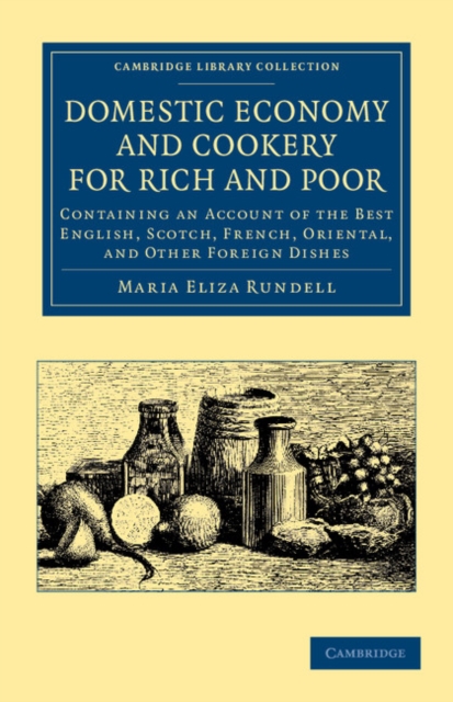 Domestic Economy, and Cookery, for Rich and Poor : Containing an Account of the Best English, Scotch, French, Oriental, and Other Foreign Dishes, Paperback / softback Book
