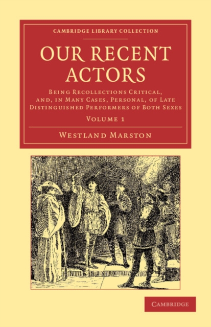 Our Recent Actors : Being Recollections Critical, and, in Many Cases, Personal, of Late Distinguished Performers of Both Sexes, Paperback / softback Book