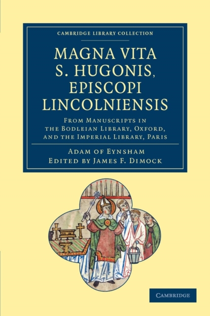 Magna Vita S. Hugonis, Episcopi Lincolniensis : From Manuscripts in the Bodleian Library, Oxford, and the Imperial Library, Paris, Paperback / softback Book