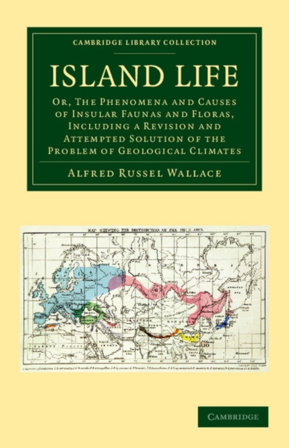 Island Life : Or, The Phenomena and Causes of Insular Faunas and Floras, Including a Revision and Attempted Solution of the Problem of Geological Climates, Paperback / softback Book