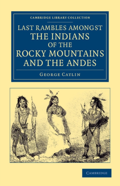 Last Rambles amongst the Indians of the Rocky Mountains and the Andes, Paperback / softback Book