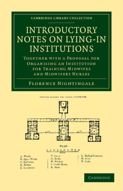 Introductory Notes on Lying-In Institutions : Together with a Proposal for Organising an Institution for Training Midwives and Midwifery Nurses, Paperback / softback Book