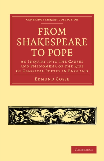 From Shakespeare to Pope : An Inquiry into the Causes and Phenomena of the Rise of Classical Poetry in England, Paperback / softback Book