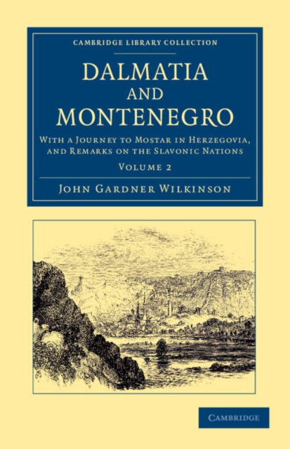 Dalmatia and Montenegro : With a Journey to Mostar in Herzegovia, and Remarks on the Slavonic Nations, Paperback / softback Book