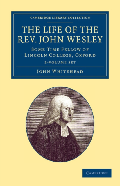 The Life of the Rev. John Wesley, M.A. 2 Volume Set : Some Time Fellow of Lincoln-College, Oxford, Mixed media product Book