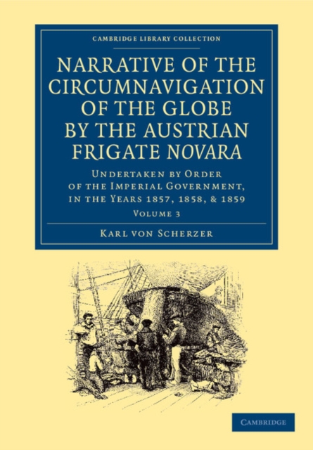 Narrative of the Circumnavigation of the Globe by the Austrian Frigate Novara: Volume 3 : Undertaken by Order of the Imperial Government, in the Years 1857, 1858, and 1859, Paperback / softback Book