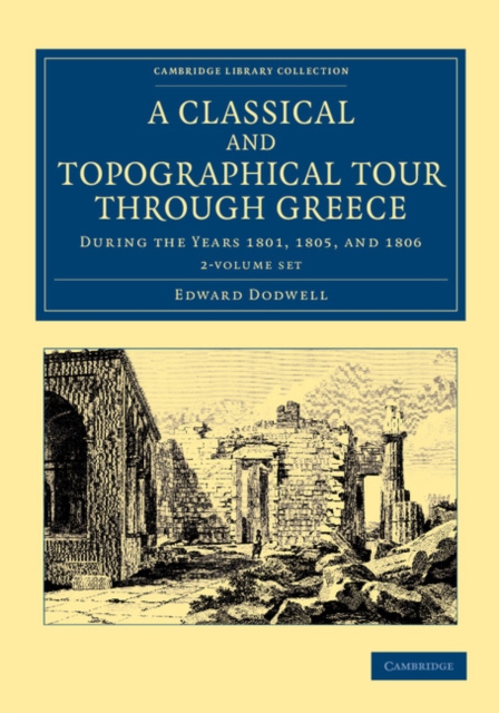 A Classical and Topographical Tour through Greece 2 Volume Set : During the Years 1801, 1805, and 1806, Mixed media product Book
