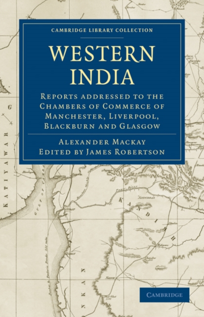 Western India : Reports addressed to the Chambers of Commerce of Manchester, Liverpool, Blackburn and Glasgow, Paperback / softback Book