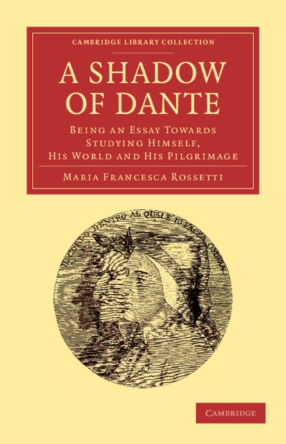 A Shadow of Dante : Being an Essay Towards Studying Himself, His World and His Pilgrimage, Paperback / softback Book