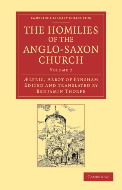 The Homilies of the Anglo-Saxon Church : The First Part Containing the Sermones Catholici, or Homilies of Aelfric in the Original Anglo-Saxon, with an English Version, Paperback / softback Book