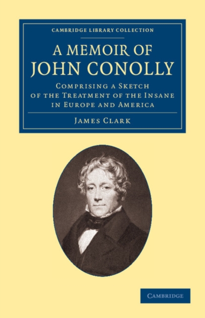 A Memoir of John Conolly, M.D., D.C.L : Comprising a Sketch of the Treatment of the Insane in Europe and America, Paperback / softback Book