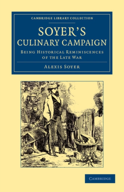 Soyer's Culinary Campaign : Being Historical Reminiscences of the Late War, Paperback / softback Book