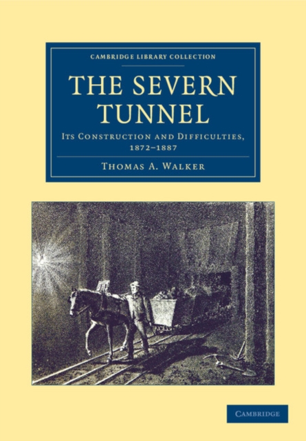 The Severn Tunnel : Its Construction and Difficulties, 1872-1887, Paperback / softback Book