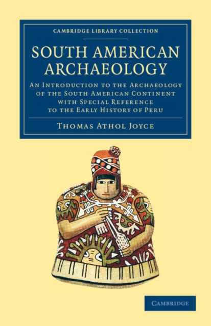 South American Archaeology : An Introduction to the Archaeology of the South American Continent with Special Reference to the Early History of Peru, Paperback / softback Book
