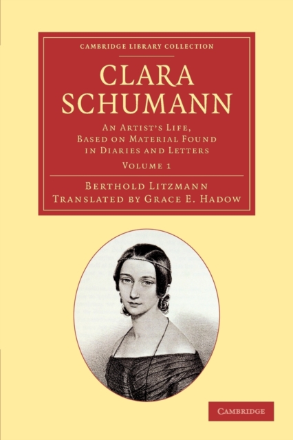 Clara Schumann: Volume 1 : An Artist's Life, Based on Material Found in Diaries and Letters, Paperback / softback Book