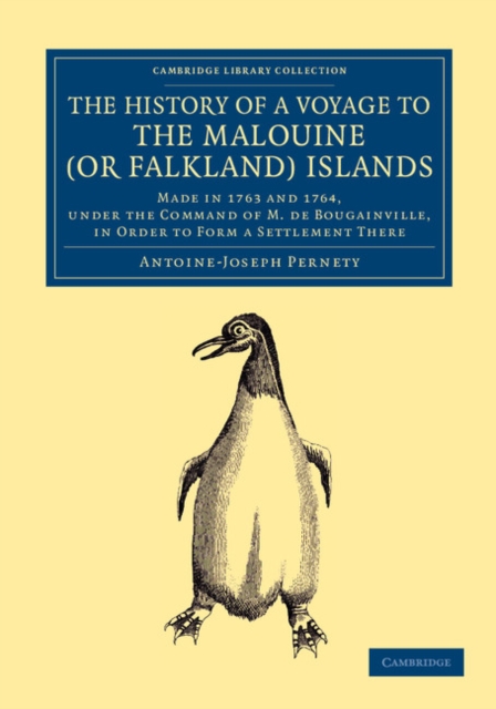 The History of a Voyage to the Malouine (or Falkland) Islands : Made in 1763 and 1764, under the Command of M. de Bougainville, in Order to Form a Settlement There, Paperback / softback Book