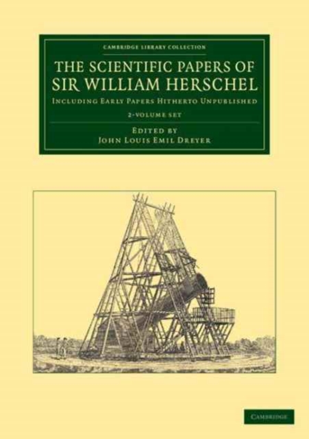The Scientific Papers of Sir William Herschel 2 Volume Set : Including Early Papers Hitherto Unpublished, Mixed media product Book