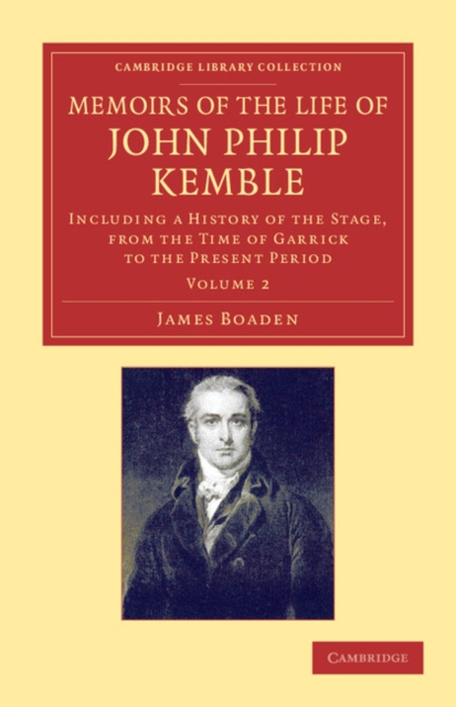 Memoirs of the Life of John Philip Kemble, Esq.: Volume 2 : Including a History of the Stage, from the Time of Garrick to the Present Period, Paperback / softback Book