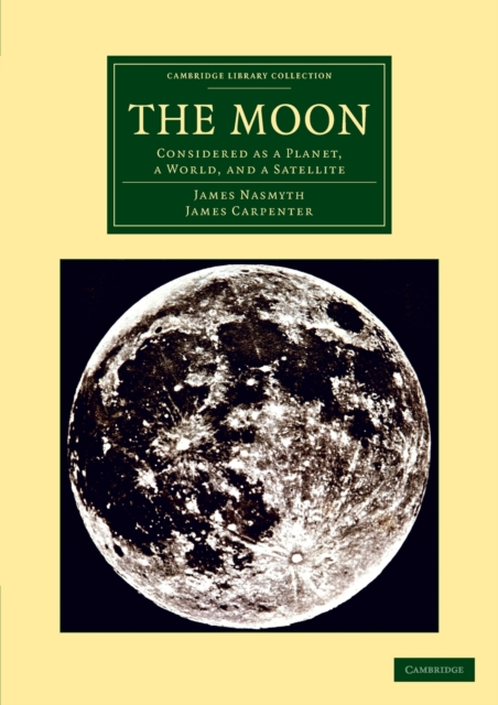 The Moon : Considered as a Planet, a World, and a Satellite, Paperback / softback Book