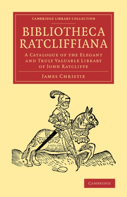 Bibliotheca Ratcliffiana : A Catalogue of the Elegant and Truly Valuable Library of John Ratcliffe, Paperback / softback Book
