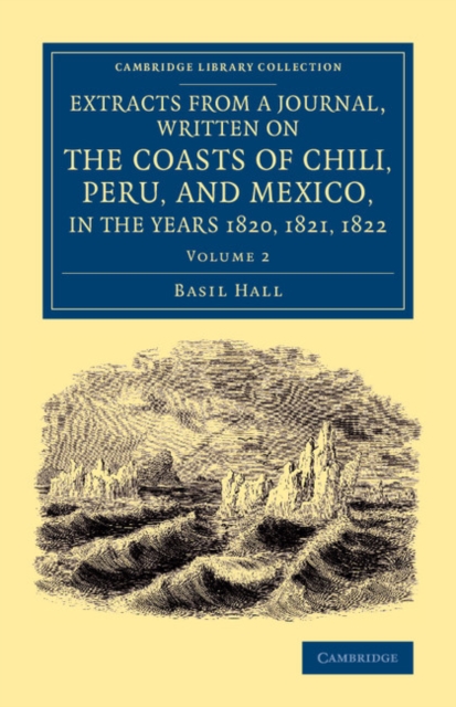 Extracts from a Journal, Written on the Coasts of Chili, Peru, and Mexico, in the Years 1820, 1821, 1822, Paperback / softback Book