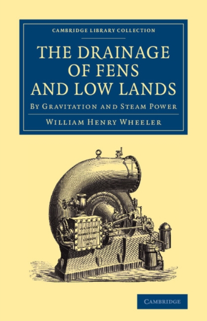 The Drainage of Fens and Low Lands : By Gravitation and Steam Power, Paperback / softback Book
