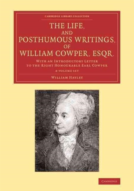 The Life, and Posthumous Writings, of William Cowper, Esqr. 4 Volume Set : With an Introductory Letter to the Right Honourable Earl Cowper, Mixed media product Book