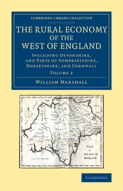 The Rural Economy of the West of England: Volume 2 : Including Devonshire, and Parts of Somersetshire, Dorsetshire, and Cornwall, Paperback / softback Book