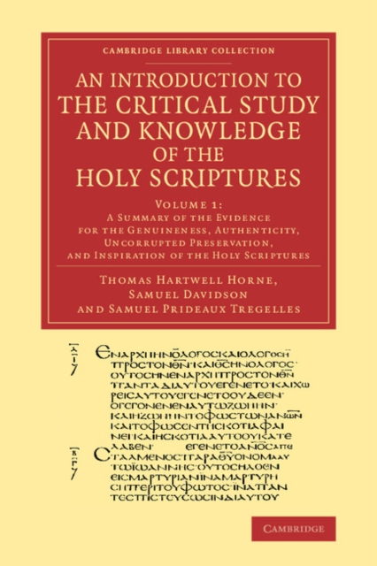 An Introduction to the Critical Study and Knowledge of the Holy Scriptures: Volume 1, A Summary of the Evidence for the Genuineness, Authenticity, Uncorrupted Preservation, and Inspiration of the Holy, Paperback / softback Book