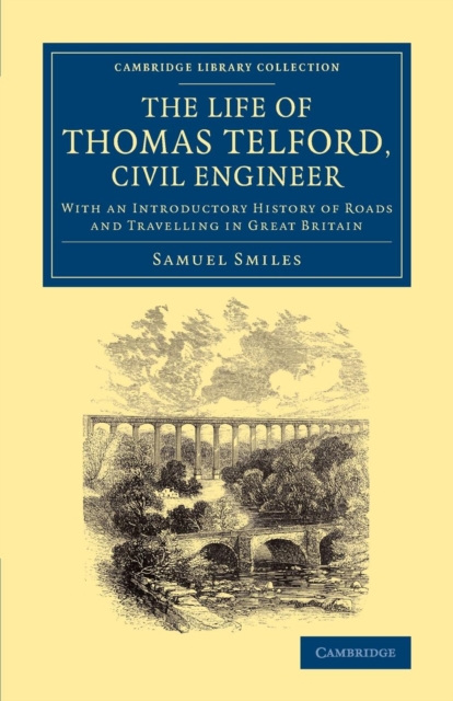 The Life of Thomas Telford, Civil Engineer : With an Introductory History of Roads and Travelling in Great Britain, Paperback / softback Book