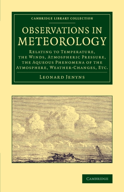 Observations in Meteorology : Relating to Temperature, the Winds, Atmospheric Pressure, the Aqueous Phenomena of the Atmosphere, Weather-Changes, etc., Paperback / softback Book