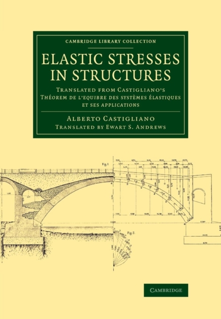 Elastic Stresses in Structures : Translated from Castigliano's Theorem de l'equibre des systemes elastiques et ses applications, Paperback / softback Book
