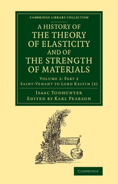 A History of the Theory of Elasticity and of the Strength of Materials : From Galilei to the Present Time, Paperback / softback Book