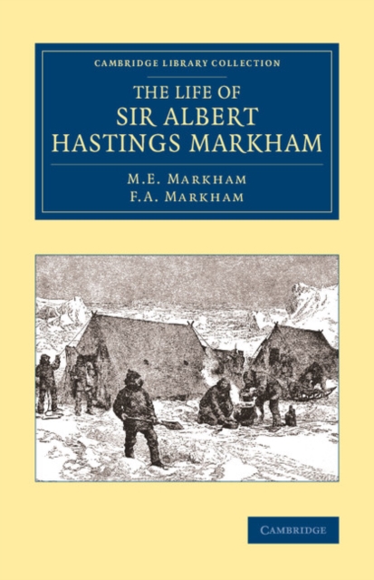 The Life of Sir Albert Hastings Markham, Paperback / softback Book