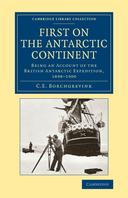 First on the Antarctic Continent : Being an Account of the British Antarctic Expedition, 1898-1900, Paperback / softback Book