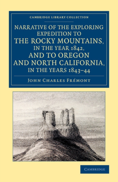 Narrative of the Exploring Expedition to the Rocky Mountains, in the Year 1842, and to Oregon and North California, in the Years 1843-44, Paperback / softback Book