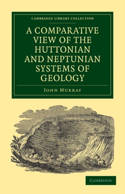 A Comparative View of the Huttonian and Neptunian Systems of Geology : In Answer to the Illustrations of the Huttonian Theory of the Earth, by Professor Playfair, Paperback / softback Book