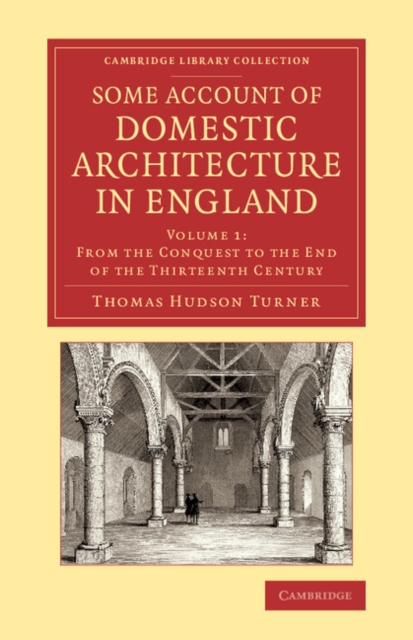 Some Account of Domestic Architecture in England : From the Conquest to the End of the Thirteenth Century, Paperback / softback Book