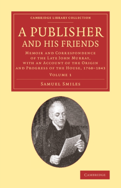 A Publisher and his Friends: Volume 1 : Memoir and Correspondence of the Late John Murray, with an Account of the Origin and Progress of the House, 1768-1843, Paperback / softback Book