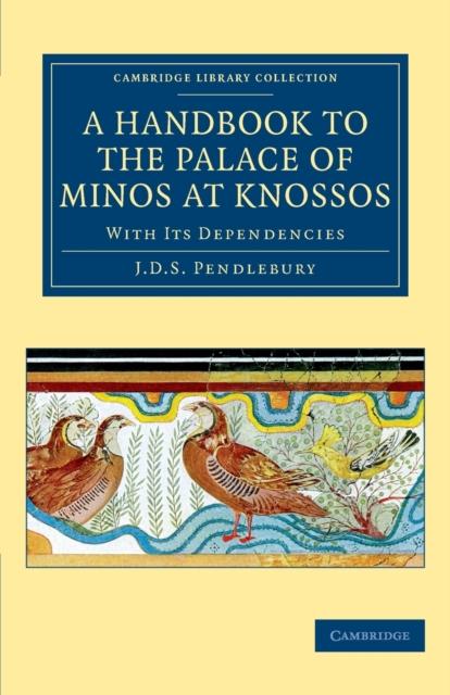 A Handbook to the Palace of Minos at Knossos : With its Dependencies, Paperback / softback Book