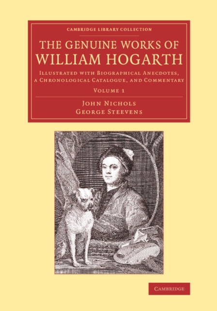 The Genuine Works of William Hogarth : Illustrated with Biographical Anecdotes, a Chronological Catalogue, and Commentary, Paperback / softback Book