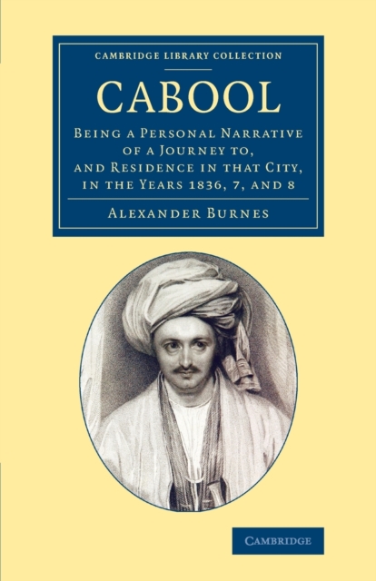Cabool : Being a Personal Narrative of a Journey to, and Residence in that City, in the Years 1836, 7, and 8, Paperback / softback Book