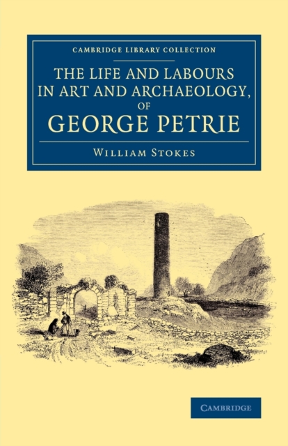 The Life and Labours in Art and Archaeology, of George Petrie, Paperback / softback Book