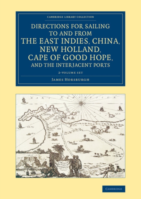 Directions for Sailing to and from the East Indies, China, New Holland, Cape of Good Hope, and the Interjacent Ports : Compiled Chiefly from Original Journals at the East India House, Mixed media product Book