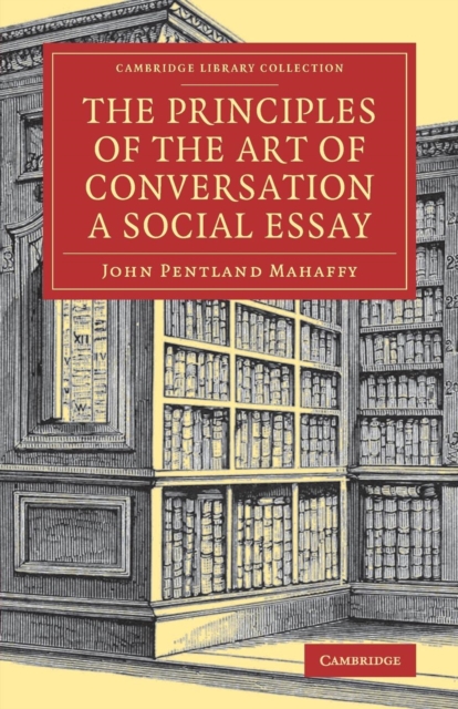 The Principles of the Art of Conversation : A Social Essay, Paperback / softback Book