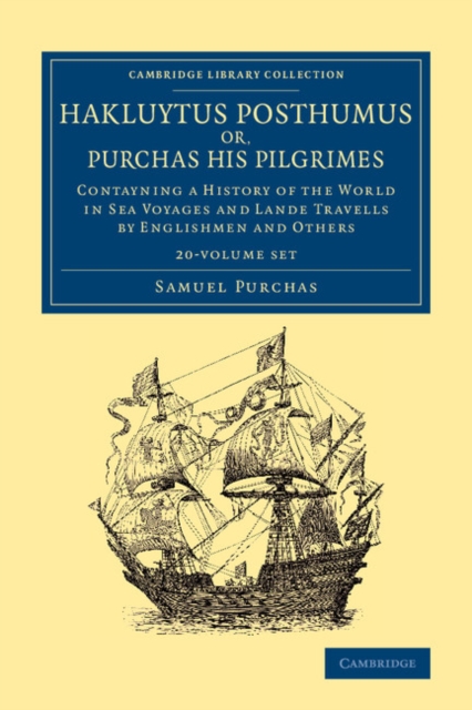 Hakluytus Posthumus or, Purchas his Pilgrimes 20 Volume Set : Contayning a History of the World in Sea Voyages and Lande Travells by Englishmen and Others, Mixed media product Book