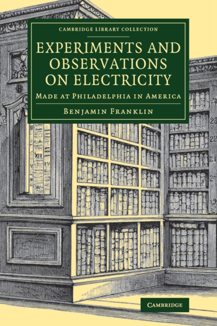 Experiments and Observations on Electricity : Made at Philadelphia in America, Paperback / softback Book