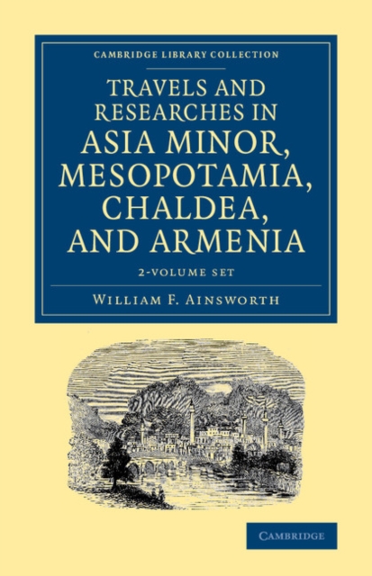 Travels and Researches in Asia Minor, Mesopotamia, Chaldea, and Armenia 2 Volume Set, Mixed media product Book