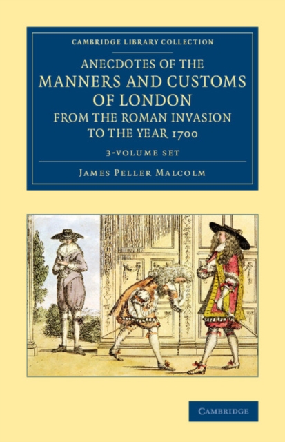 Anecdotes of the Manners and Customs of London from the Roman Invasion to the Year 1700 3 Volume Set, Mixed media product Book