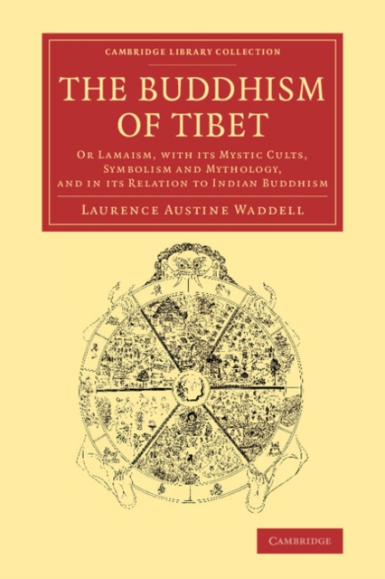 The Buddhism of Tibet : Or Lamaism, with its Mystic Cults, Symbolism and Mythology, and in its Relation to Indian Buddhism, Paperback / softback Book